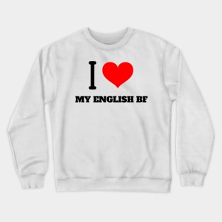 I Love My English BF Crewneck Sweatshirt